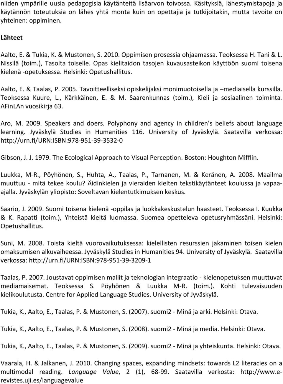 Oppimisen prosessia ohjaamassa. Teoksessa H. Tani & L. Nissilä (toim.), Tasolta toiselle. Opas kielitaidon tasojen kuvausasteikon käyttöön suomi toisena kielenä - opetuksessa.