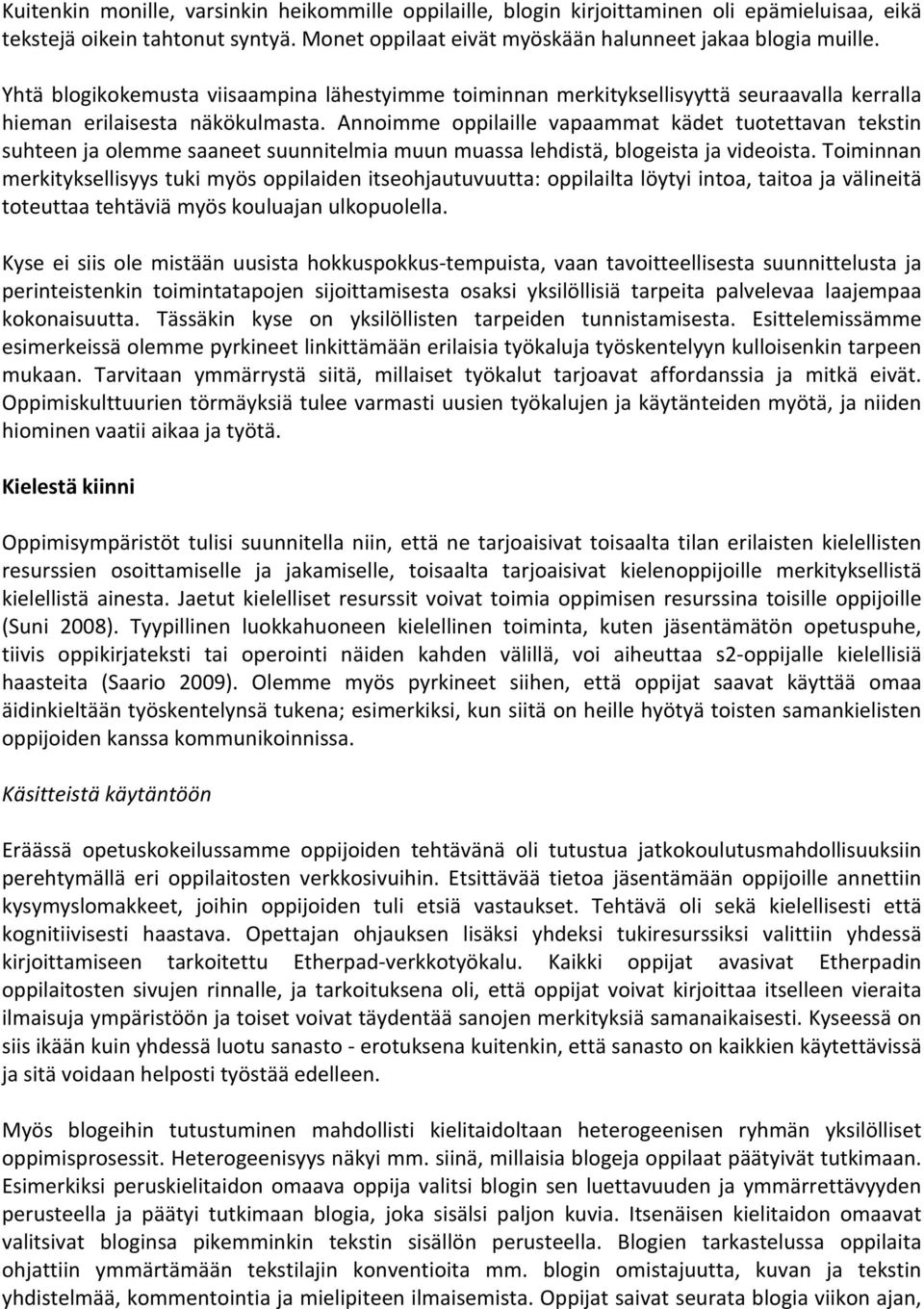 Annoimme oppilaille vapaammat kädet tuotettavan tekstin suhteen ja olemme saaneet suunnitelmia muun muassa lehdistä, blogeista ja videoista.