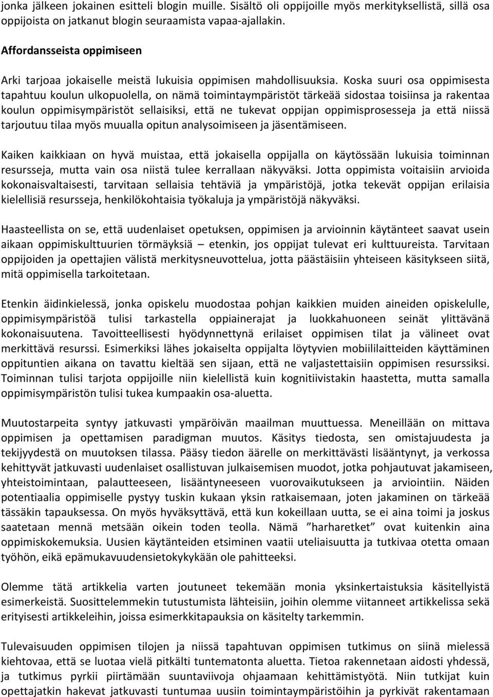 Koska suuri osa oppimisesta tapahtuu koulun ulkopuolella, on nämä toimintaympäristöt tärkeää sidostaa toisiinsa ja rakentaa koulun oppimisympäristöt sellaisiksi, että ne tukevat oppijan