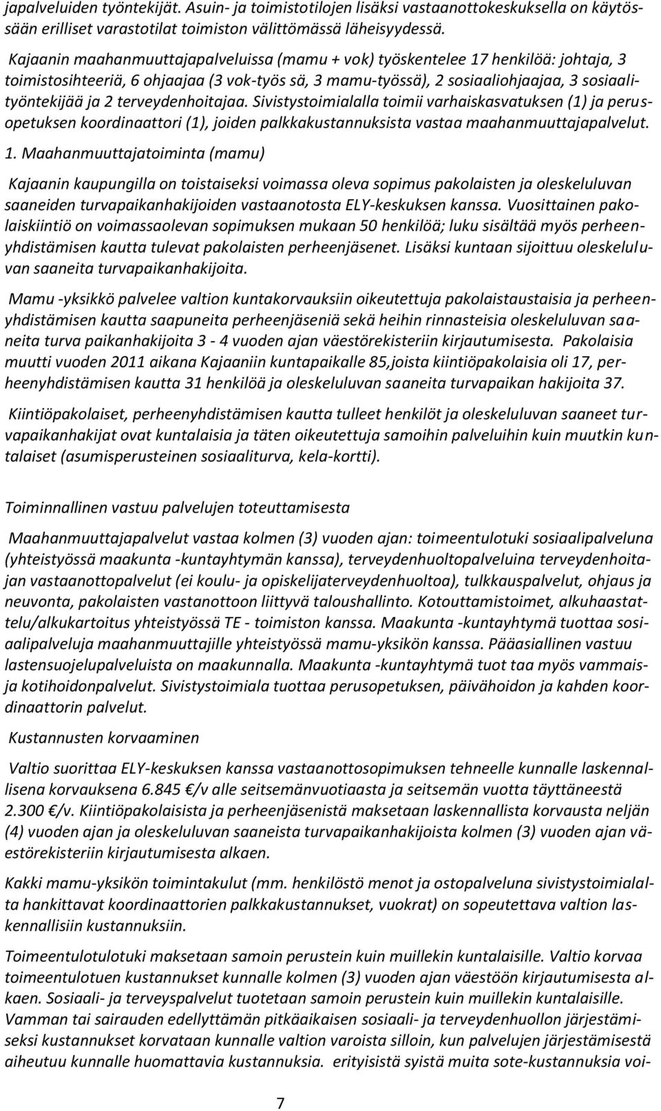 terveydenhoitajaa. Sivistystoimialalla toimii varhaiskasvatuksen (1) ja perusopetuksen koordinaattori (1), joiden palkkakustannuksista vastaa maahanmuuttajapalvelut. 1.