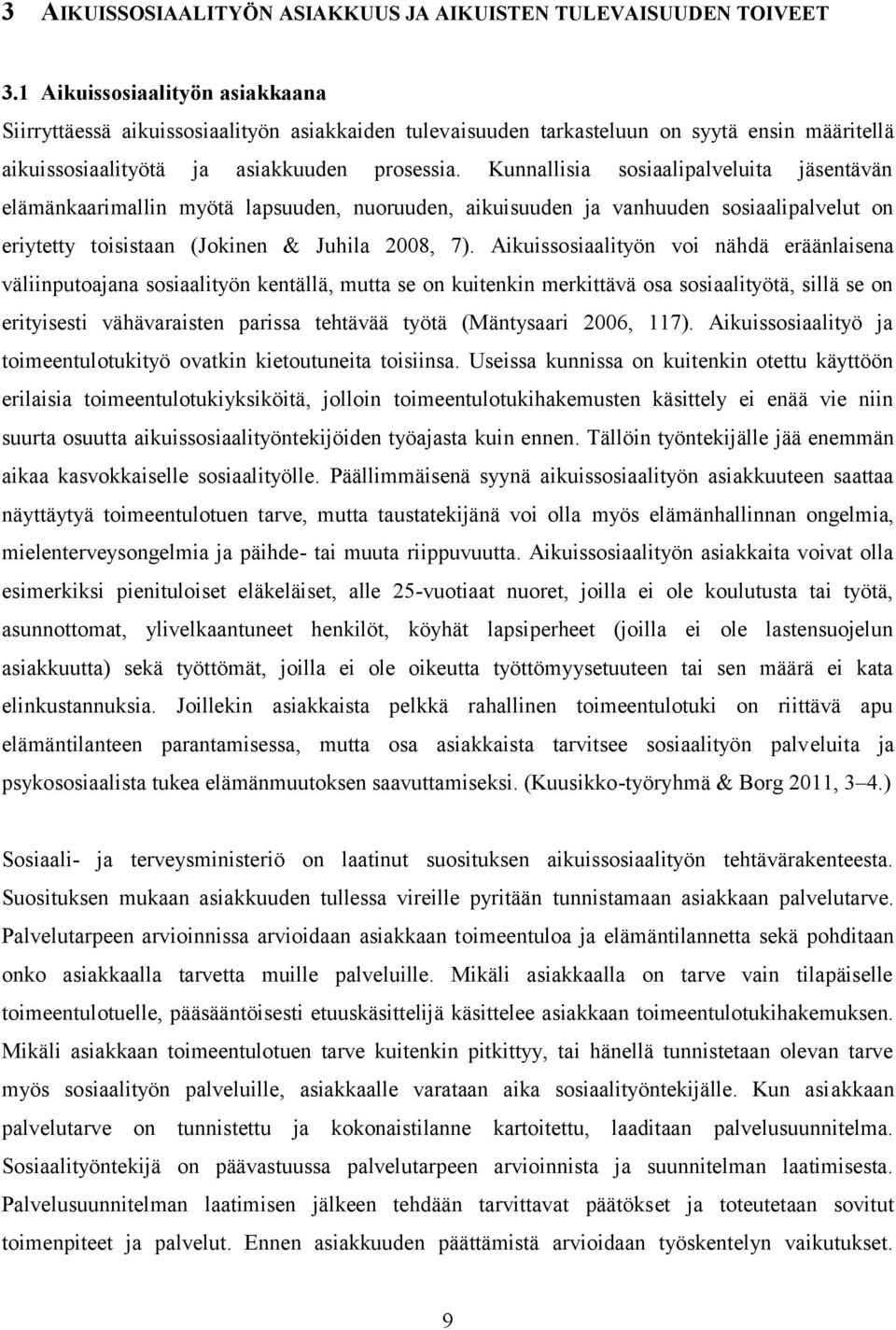 Kunnallisia sosiaalipalveluita jäsentävän elämänkaarimallin myötä lapsuuden, nuoruuden, aikuisuuden ja vanhuuden sosiaalipalvelut on eriytetty toisistaan (Jokinen & Juhila 2008, 7).