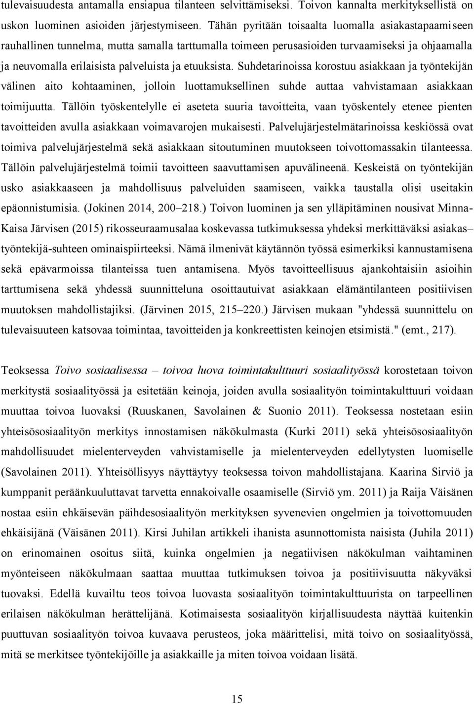 etuuksista. Suhdetarinoissa korostuu asiakkaan ja työntekijän välinen aito kohtaaminen, jolloin luottamuksellinen suhde auttaa vahvistamaan asiakkaan toimijuutta.