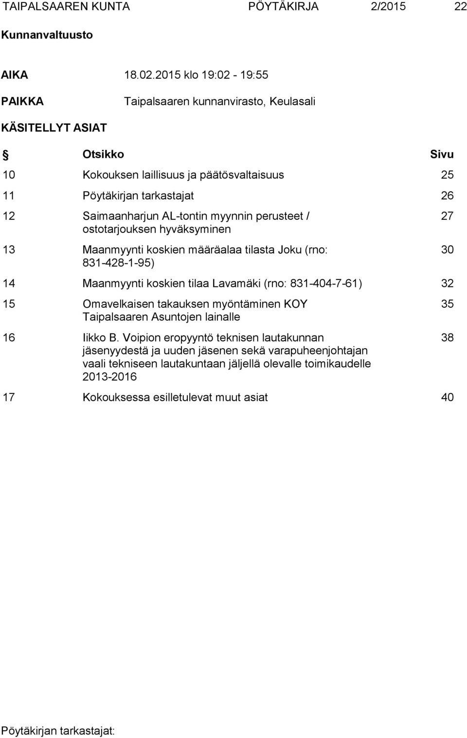 Saimaanharjun AL-tontin myynnin perusteet / ostotarjouksen hyväksyminen 13 Maanmyynti koskien määräalaa tilasta Joku (rno: 831-428-1-95) 14 Maanmyynti koskien tilaa Lavamäki (rno: