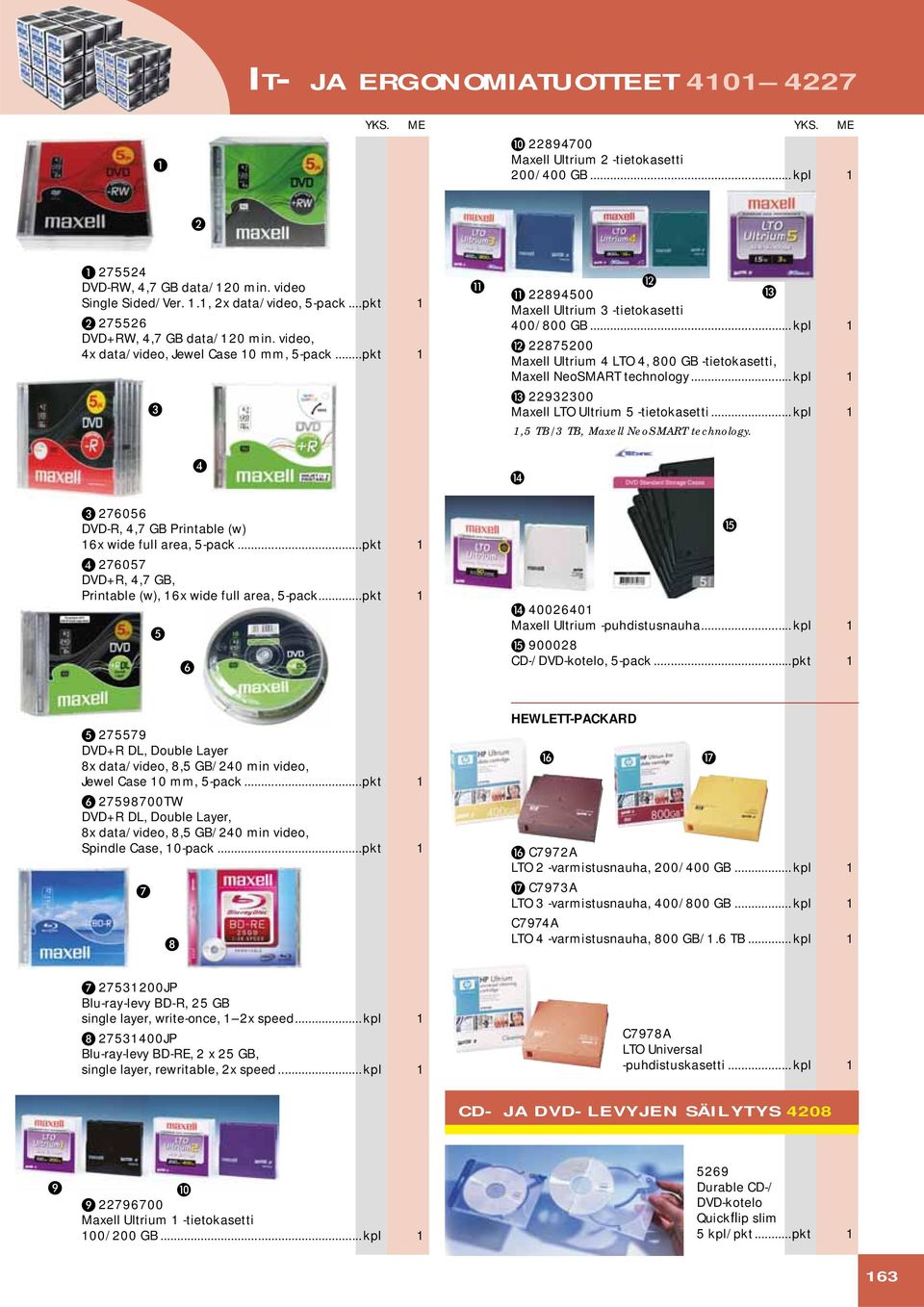 .. pkt 1 5 6 4 K L K 22894500 M Maxell Ultrium 3 -tietokasetti 400/800 GB... kpl 1 L 22875200 Maxell Ultrium 4 LTO 4, 800 GB -tietokasetti, Maxell NeoSMART technology.