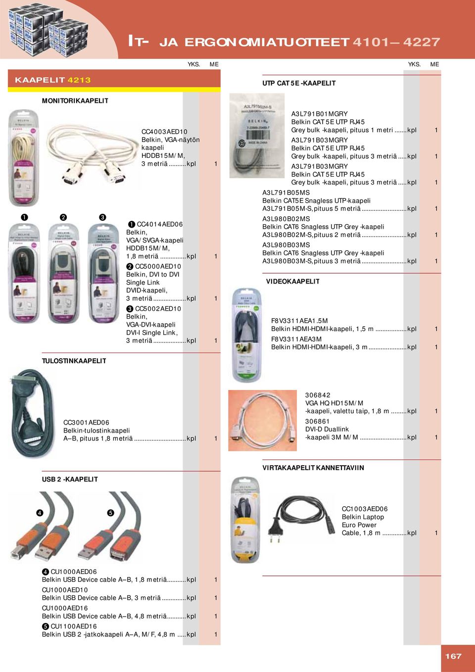 .. kpl 1 UTP CAT 5E -KAAPELIT A3L791B01MGRY Belkin CAT 5E UTP RJ45 Grey bulk -kaapeli, pituus 1 metri... kpl 1 A3L791B03MGRY Belkin CAT 5E UTP RJ45 Grey bulk -kaapeli, pituus 3 metriä.