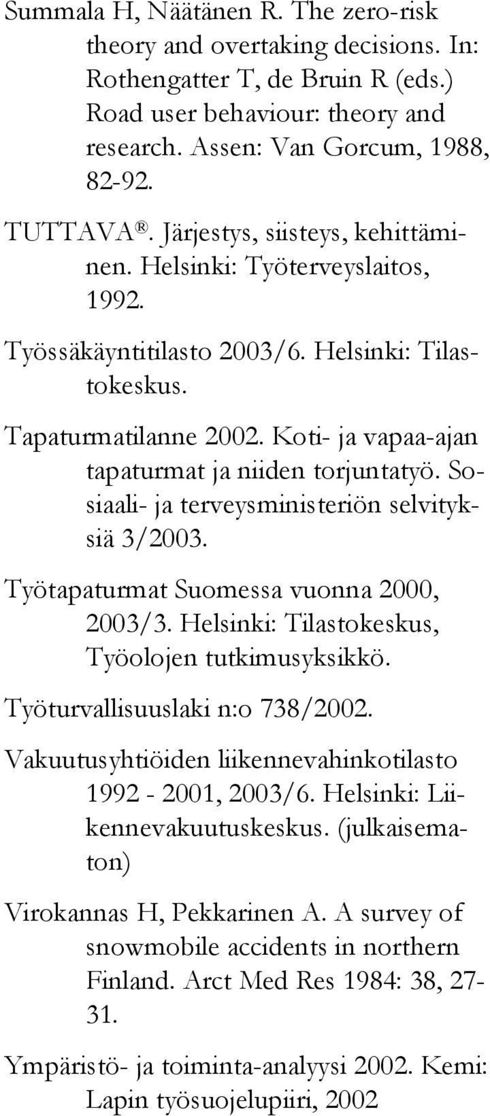 Sosiaali- ja terveysministeriön selvityksiä 3/2003. Työtapaturmat Suomessa vuonna 2000, 2003/3. Helsinki: Tilastokeskus, Työolojen tutkimusyksikkö. Työturvallisuuslaki n:o 738/2002.