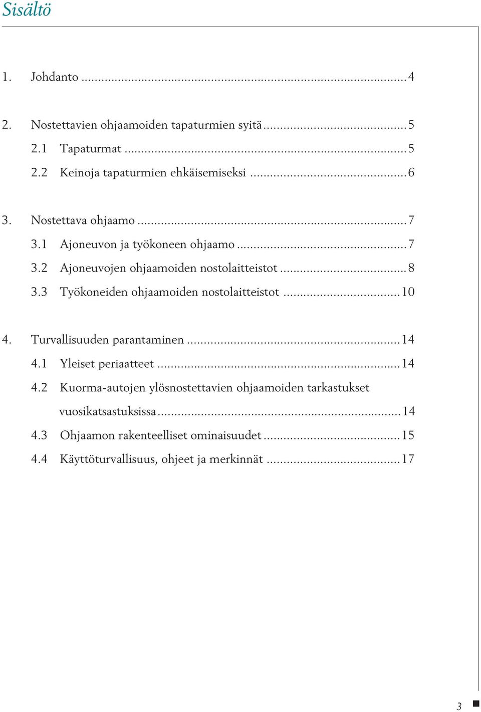 3 Työkoneiden ohjaamoiden nostolaitteistot...10 4. Turvallisuuden parantaminen...14 4.