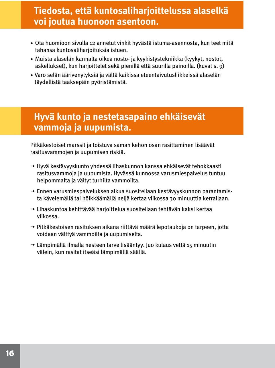 9) Varo selän äärivenytyksiä ja vältä kaikissa eteentaivutusliikkeissä alaselän täydellistä taaksepäin pyöristämistä. Hyvä kunto ja nestetasapaino ehkäisevät vammoja ja uupumista.