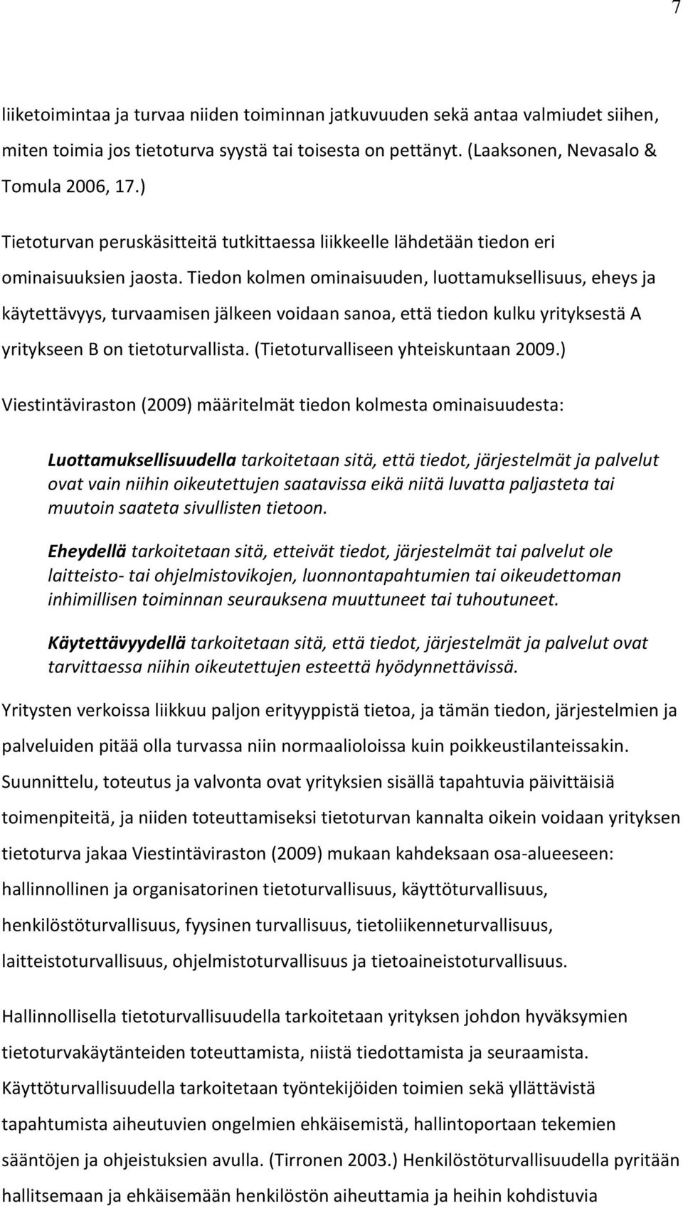 Tiedon kolmen ominaisuuden, luottamuksellisuus, eheys ja käytettävyys, turvaamisen jälkeen voidaan sanoa, että tiedon kulku yrityksestä A yritykseen B on tietoturvallista.