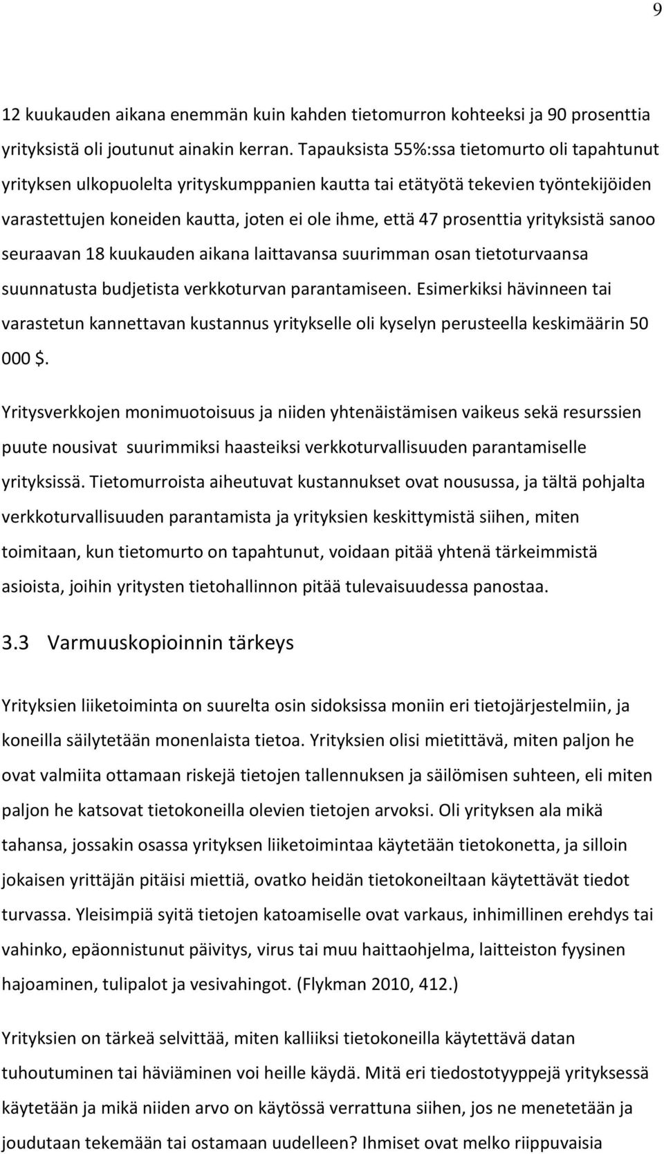 yrityksistä sanoo seuraavan 18 kuukauden aikana laittavansa suurimman osan tietoturvaansa suunnatusta budjetista verkkoturvan parantamiseen.