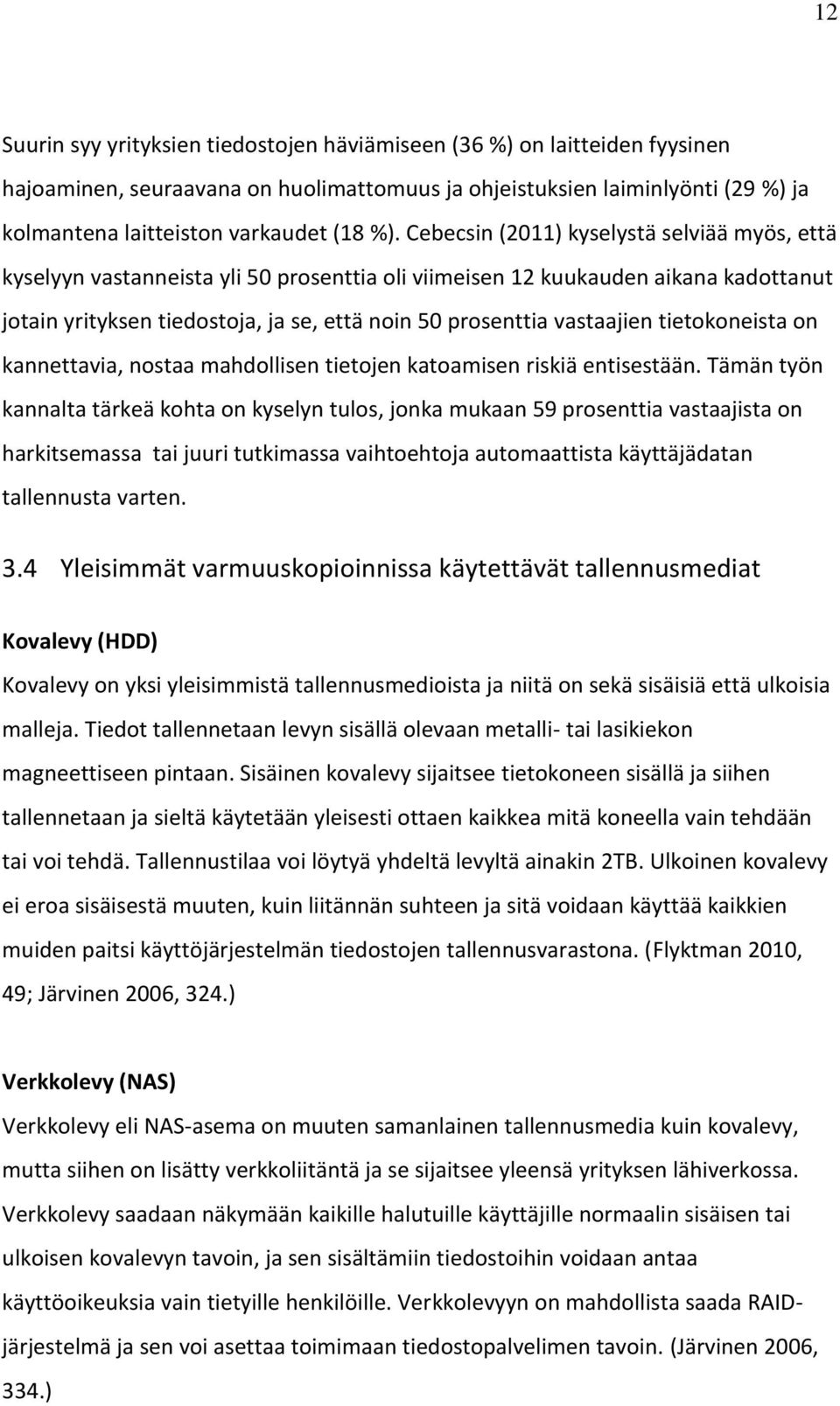 vastaajien tietokoneista on kannettavia, nostaa mahdollisen tietojen katoamisen riskiä entisestään.