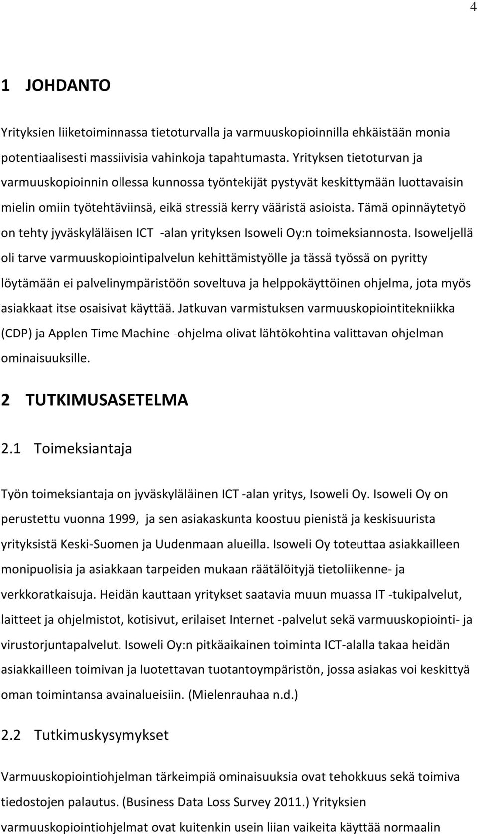 Tämä opinnäytetyö on tehty jyväskyläläisen ICT -alan yrityksen Isoweli Oy:n toimeksiannosta.