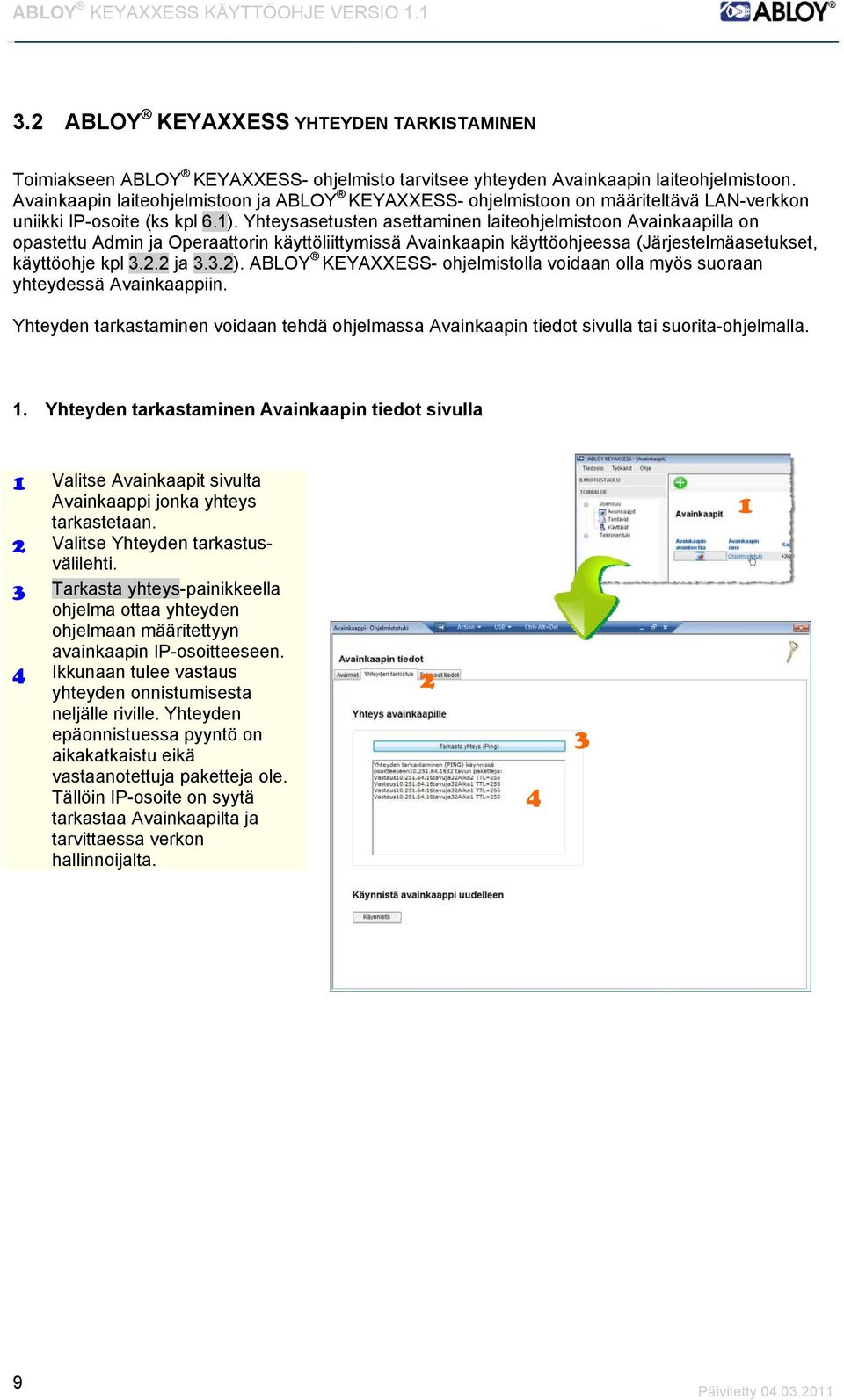 Yhteysasetusten asettaminen laiteohjelmistoon Avainkaapilla on opastettu Admin ja Operaattorin käyttöliittymissä Avainkaapin käyttöohjeessa (Järjestelmäasetukset, käyttöohje kpl.. ja..).