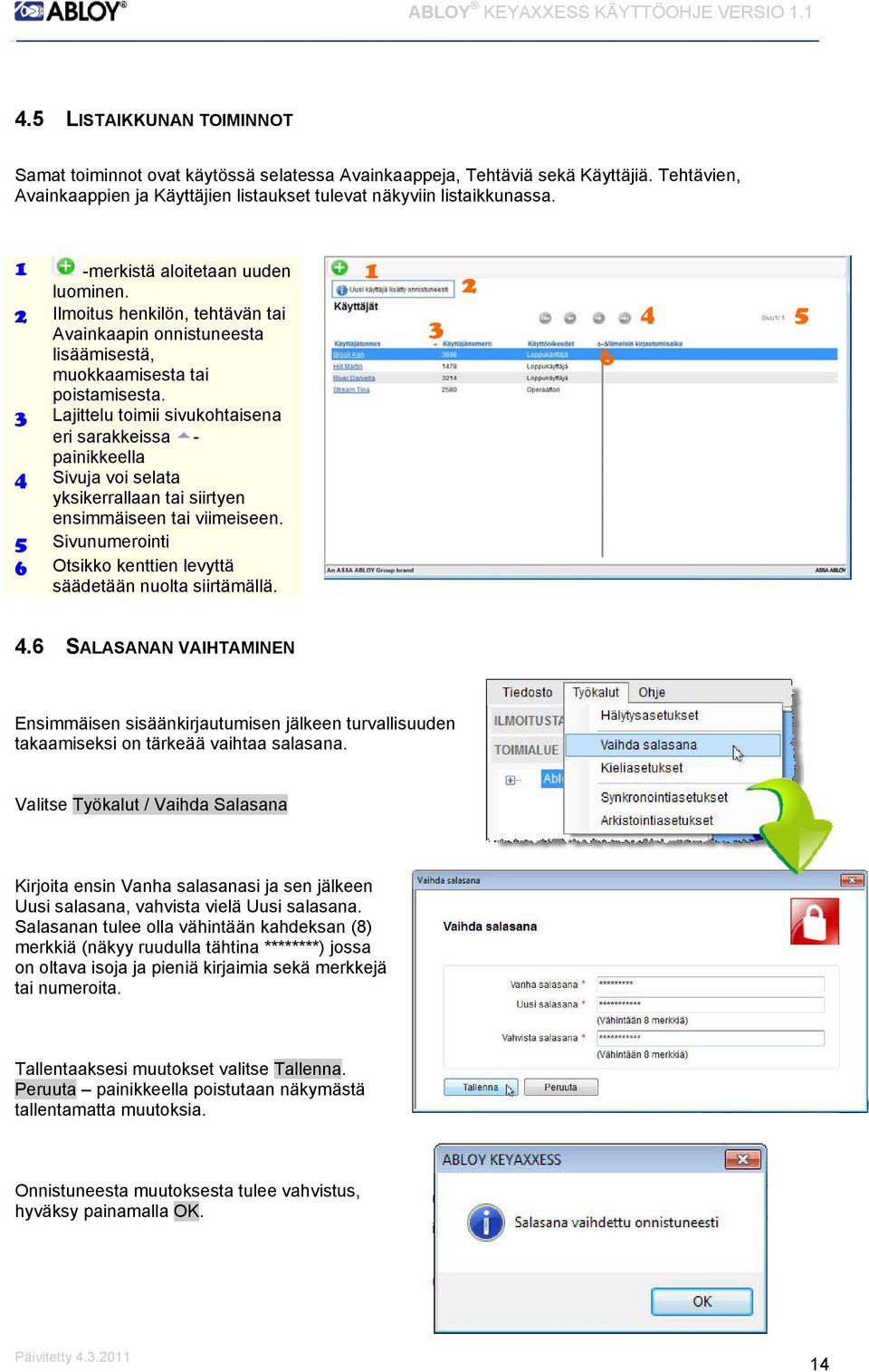 Lajittelu toimii sivukohtaisena eri sarakkeissa - painikkeella 4 Sivuja voi selata yksikerrallaan tai siirtyen ensimmäiseen tai viimeiseen.