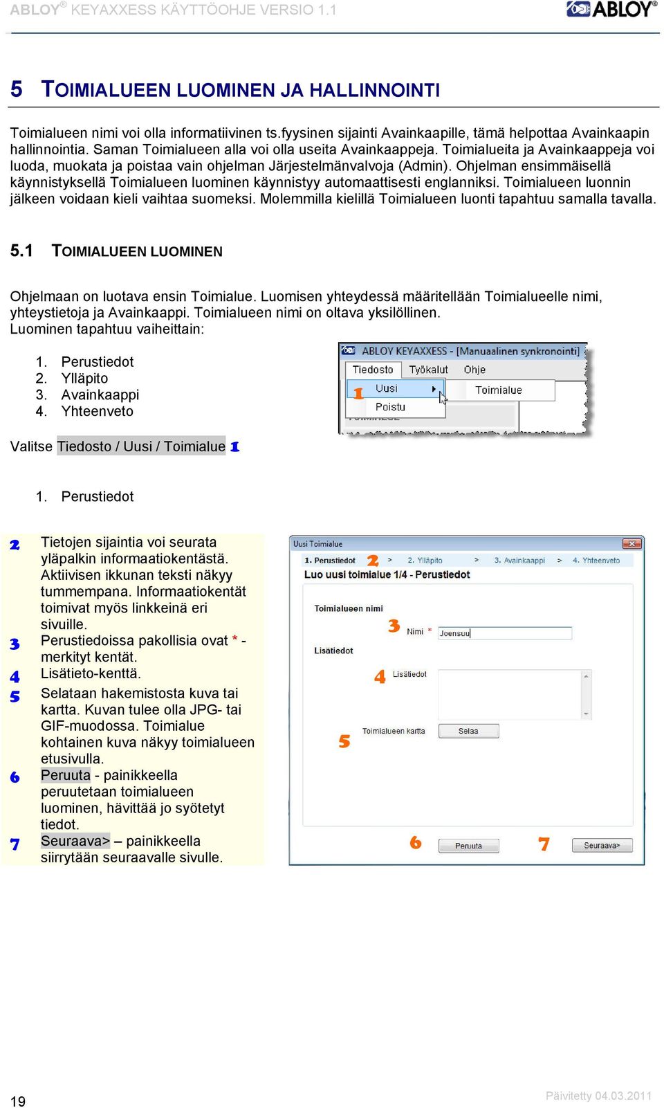 Ohjelman ensimmäisellä käynnistyksellä Toimialueen luominen käynnistyy automaattisesti englanniksi. Toimialueen luonnin jälkeen voidaan kieli vaihtaa suomeksi.