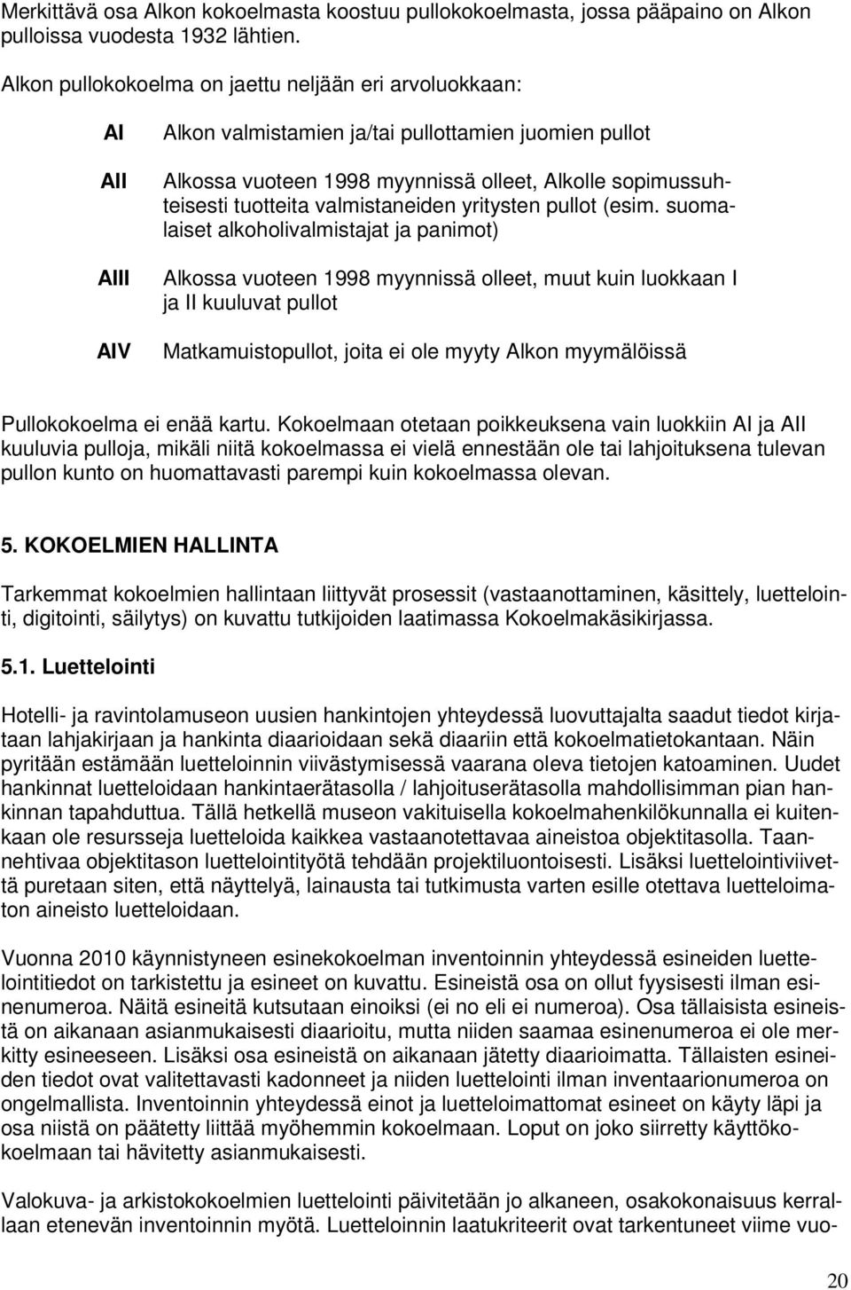 tuotteita valmistaneiden yritysten pullot (esim.