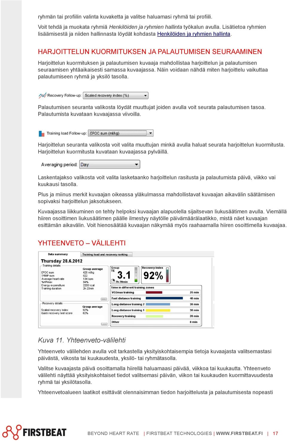 HARJOITTELUN KUORMITUKSEN JA PALAUTUMISEN SEURAAMINEN Harjoittelun kuormituksen ja palautumisen kuvaaja mahdollistaa harjoittelun ja palautumisen seuraamisen yhtäaikaisesti samassa kuvaajassa.