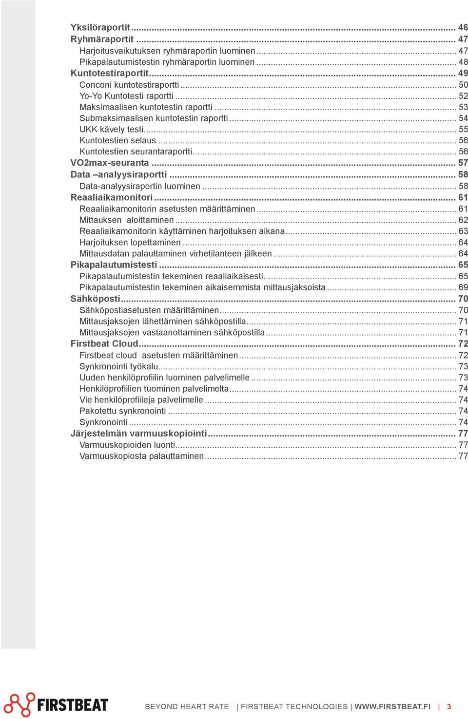 .. 56 VO2max-seuranta... 57 Data analyysiraportti... 58 Data-analyysiraportin luominen... 58 Reaaliaikamonitori... 61 Reaaliaikamonitorin asetusten määrittäminen... 61 Mittauksen aloittaminen.