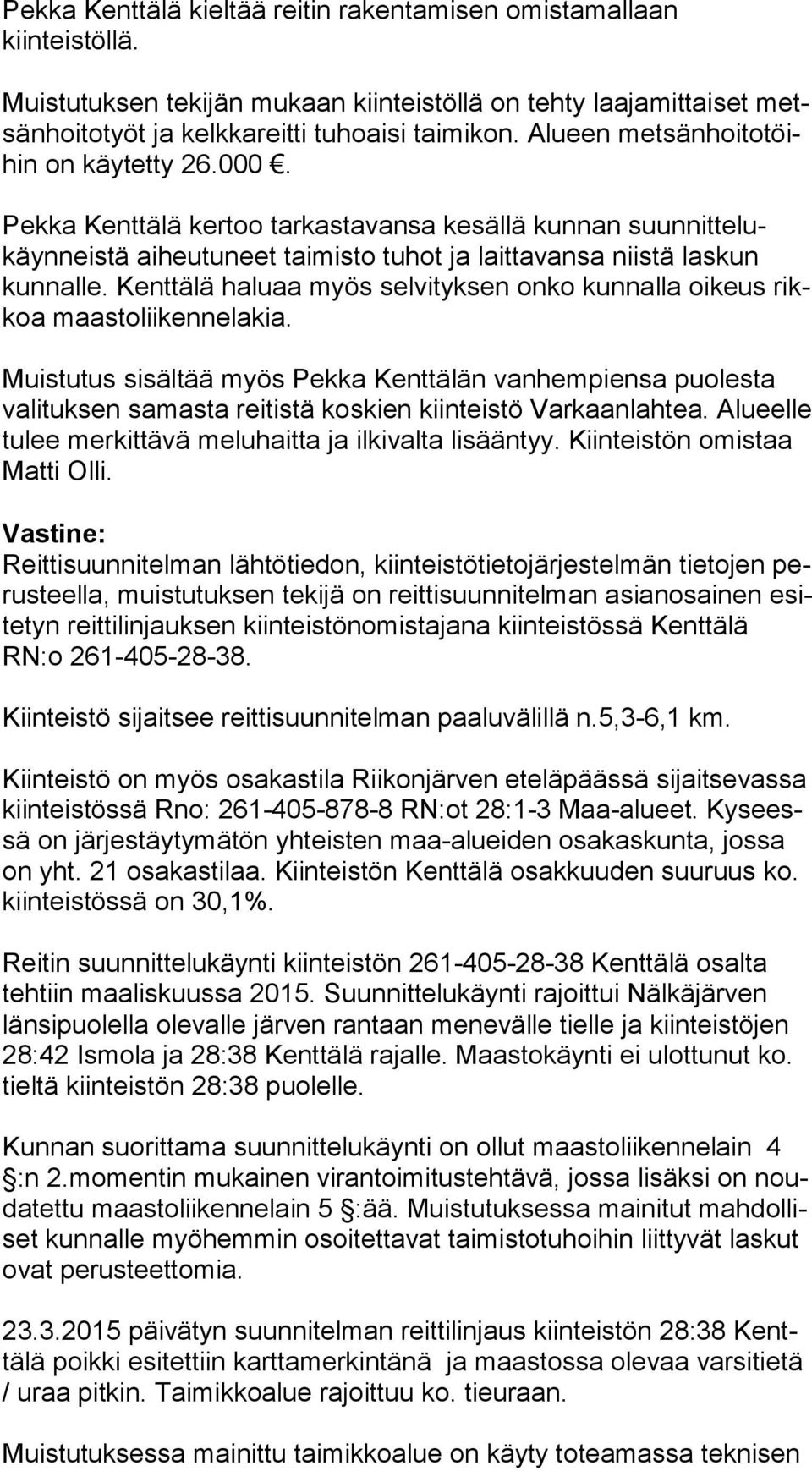 Kenttälä haluaa myös selvityksen onko kunnalla oikeus rikkoa maastoliikennelakia.