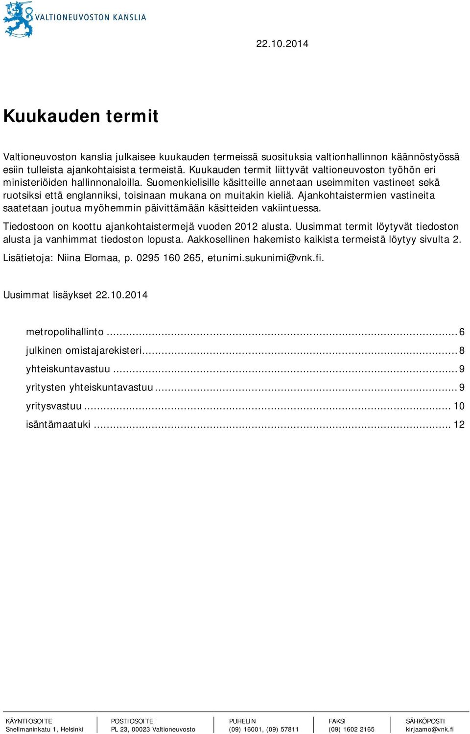 Suomenkielisille käsitteille annetaan useimmiten vastineet sekä ruotsiksi että englanniksi, toisinaan mukana on muitakin kieliä.