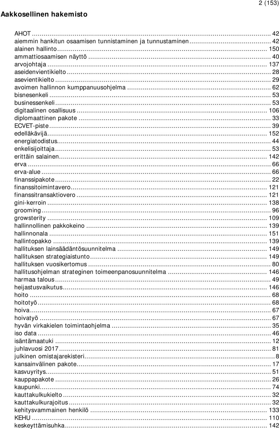 .. 152 energiatodistus... 44 enkelisijoittaja... 53 erittäin salainen... 142 erva... 66 erva-alue... 66 finanssipakote... 22 finanssitoimintavero... 121 finanssitransaktiovero... 121 gini-kerroin.