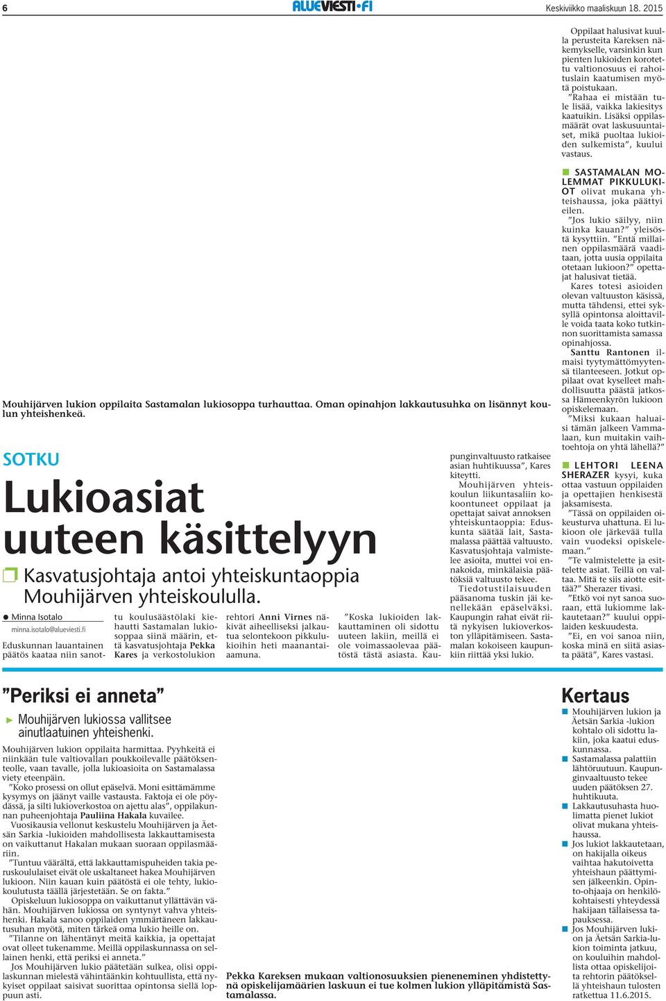 Mouhijärven lukion oppilaita Sastamalan lukiosoppa turhauttaa. Oman opinahjon lakkautusuhka on lisännyt koulun yhteishenkeä.