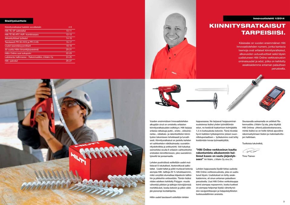 Malm Oy 24-25 Hilti -palvelut 26-27 Innovaatiolehti 1/2014 KIINNITYSRATKAISUT TARPEISIISI.