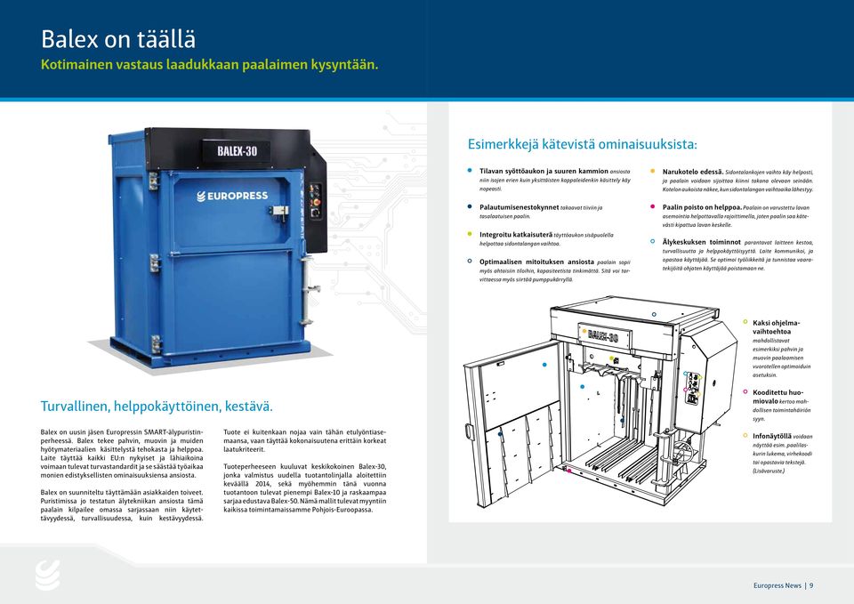 Sidontalankojen vaihto käy helposti, ja paalain voidaan sijoittaa kiinni takana olevaan seinään. Kotelon aukoista näkee, kun sidontalangan vaihtoaika lähestyy.