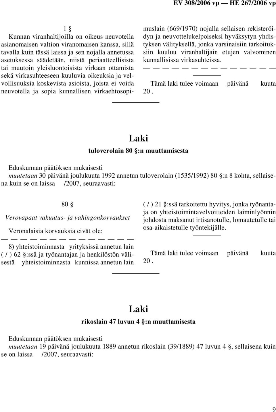 (669/1970) nojalla sellaisen rekisteröidyn ja neuvottelukelpoiseksi hyväksytyn yhdistyksen välityksellä, jonka varsinaisiin tarkoituksiin kuuluu viranhaltijain etujen valvominen kunnallisissa