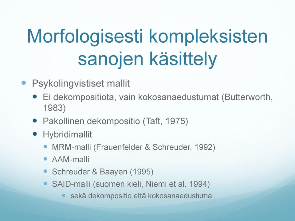 (Taft, 1975) Hybridimallit MRM-malli (Frauenfelder & Schreuder, 1992) AAM-malli