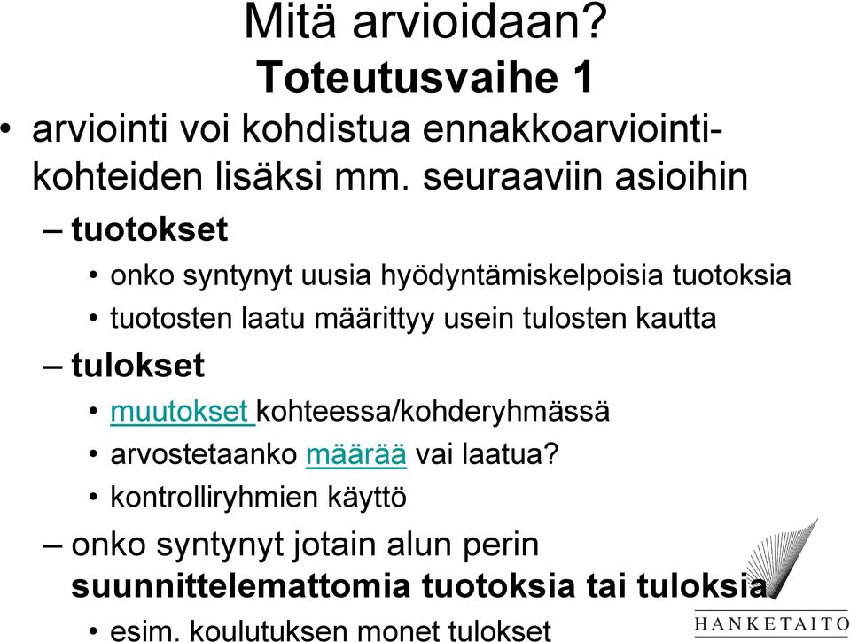 usein tulosten kautta tulokset muutokset kohteessa/kohderyhmässä arvostetaanko määrää vai laatua?