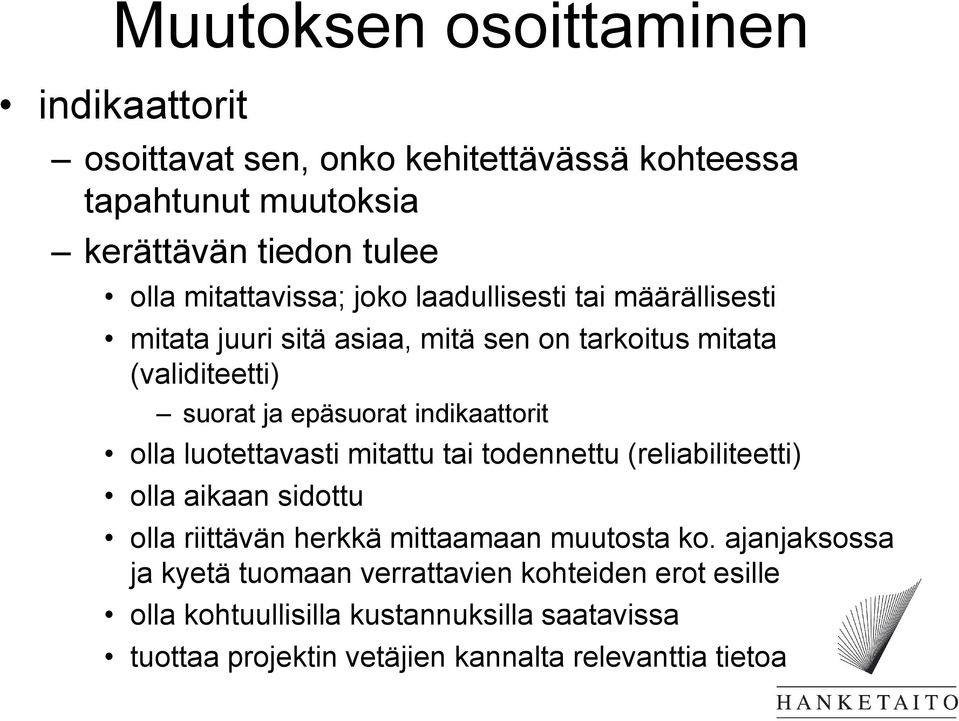 indikaattorit olla luotettavasti mitattu tai todennettu (reliabiliteetti) olla aikaan sidottu olla riittävän herkkä mittaamaan muutosta ko.