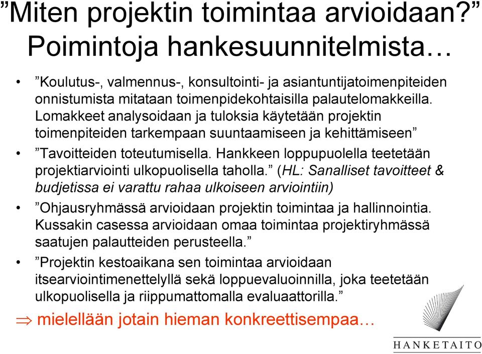 Hankkeen loppupuolella teetetään projektiarviointi ulkopuolisella taholla.