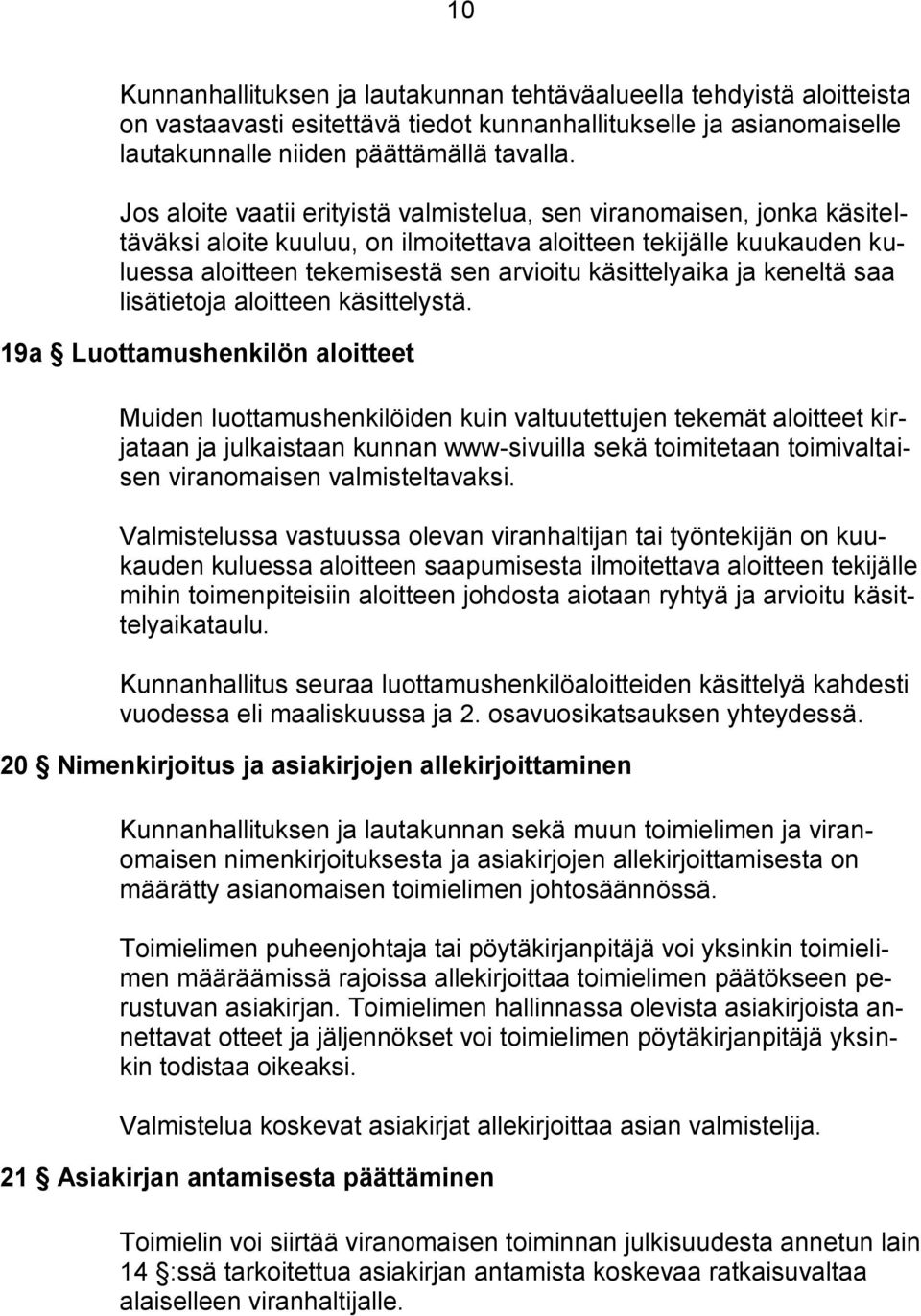 ja keneltä saa lisätietoja aloitteen käsittelystä.