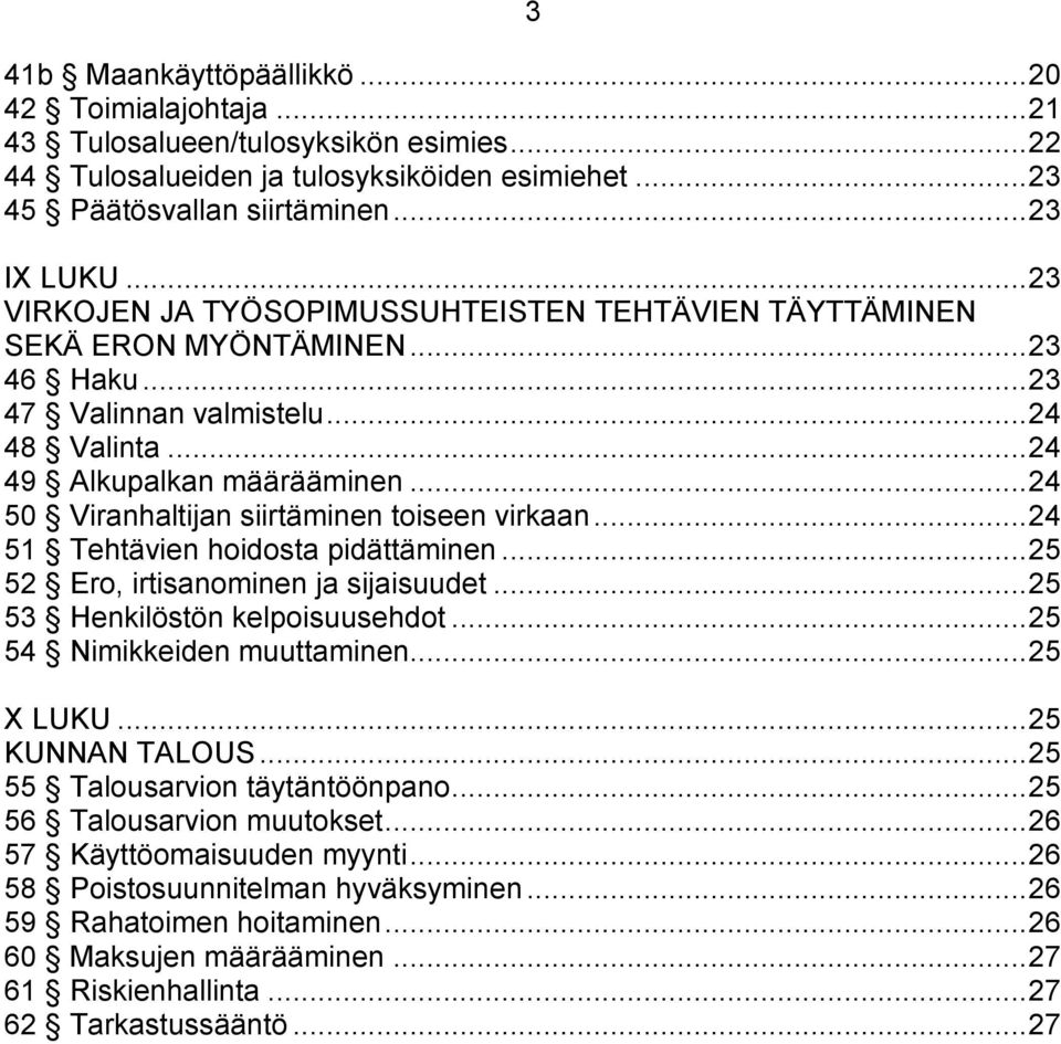 .. 24 50 Viranhaltijan siirtäminen toiseen virkaan... 24 51 Tehtävien hoidosta pidättäminen... 25 52 Ero, irtisanominen ja sijaisuudet... 25 53 Henkilöstön kelpoisuusehdot.