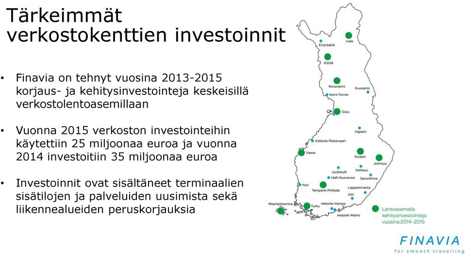 käytettiin 25 miljoonaa euroa ja vuonna 2014 investoitiin 35 miljoonaa euroa Investoinnit ovat