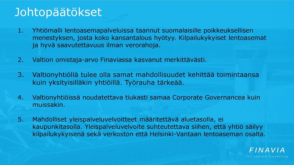 Valtionyhtiöllä tulee olla samat mahdollisuudet kehittää toimintaansa kuin yksityisilläkin yhtiöillä. Työrauha tärkeää. 4.
