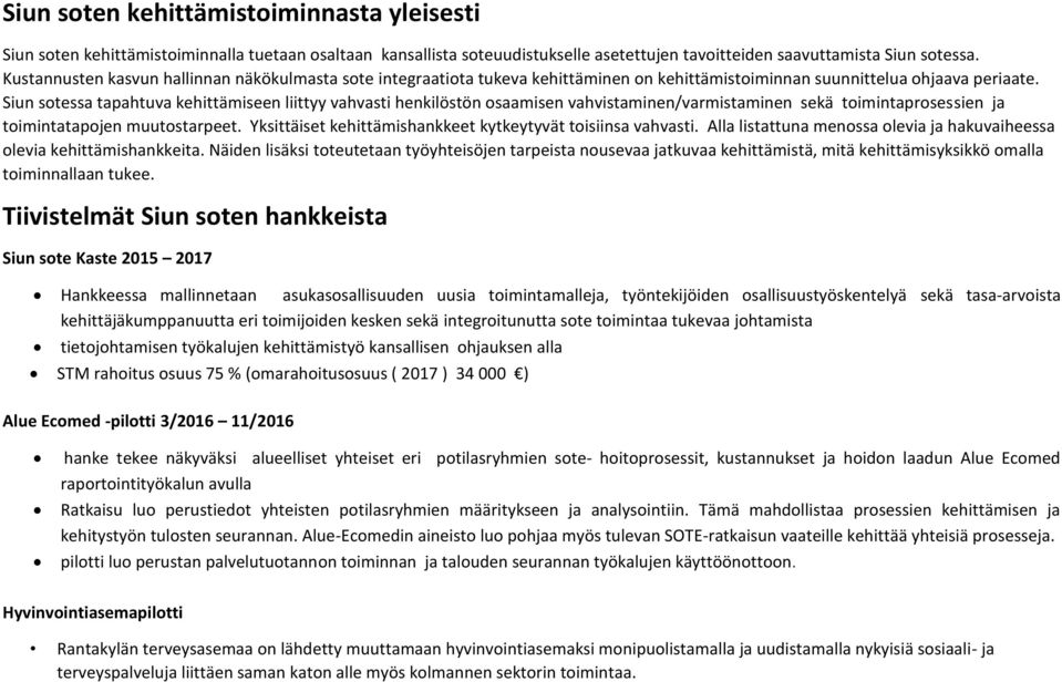 Siun sotessa tapahtuva kehittämiseen liittyy vahvasti henkilöstön osaamisen vahvistaminen/varmistaminen sekä toimintaprosessien ja toimintatapojen muutostarpeet.