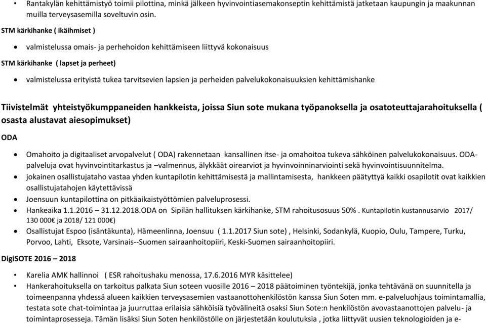 perheiden palvelukokonaisuuksien kehittämishanke Tiivistelmät yhteistyökumppaneiden hankkeista, joissa Siun sote mukana työpanoksella ja osatoteuttajarahoituksella ( osasta alustavat aiesopimukset)