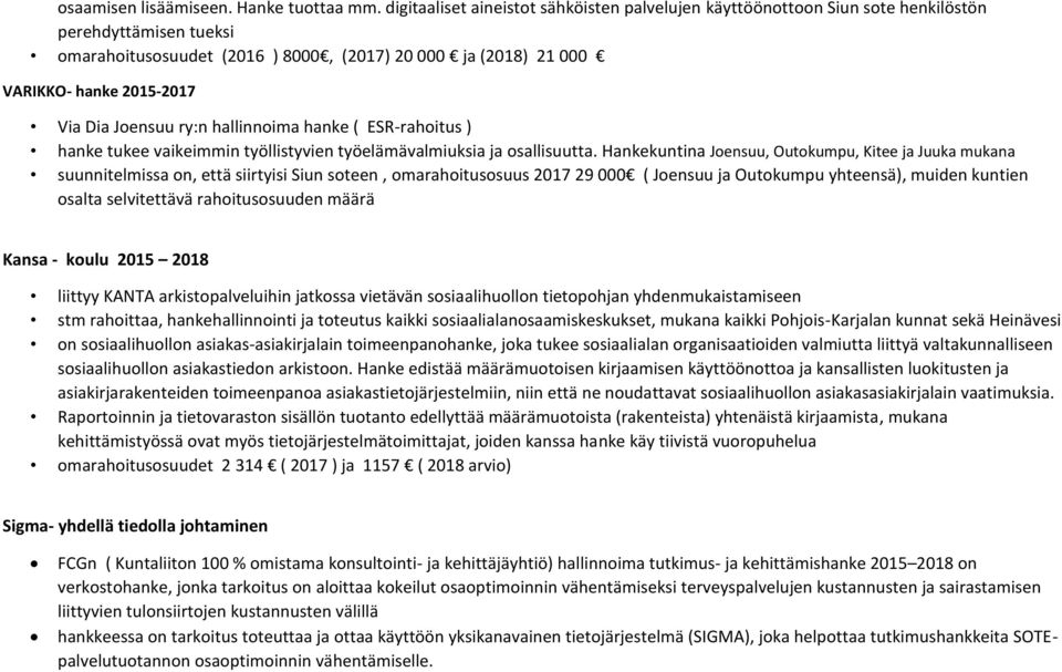 Dia Joensuu ry:n hallinnoima hanke ( ESR-rahoitus ) hanke tukee vaikeimmin työllistyvien työelämävalmiuksia ja osallisuutta.