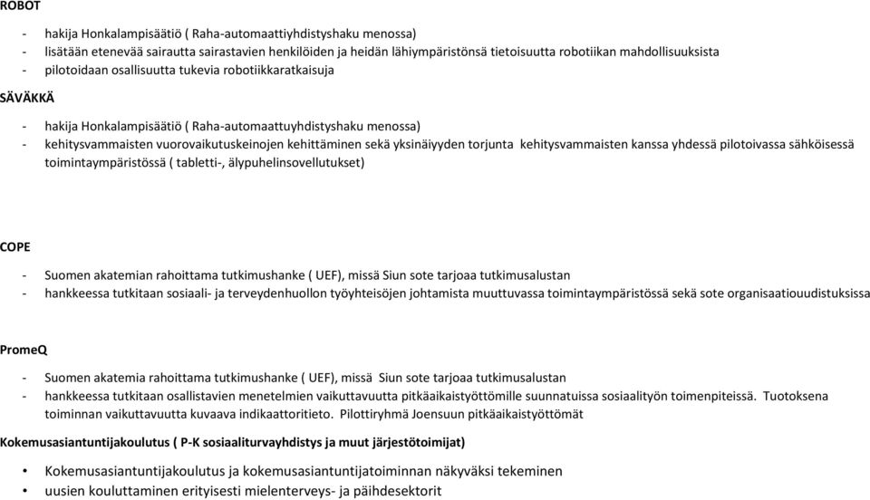 torjunta kehitysvammaisten kanssa yhdessä pilotoivassa sähköisessä toimintaympäristössä ( tabletti-, älypuhelinsovellutukset) - Suomen akatemian rahoittama tutkimushanke ( UEF), missä Siun sote