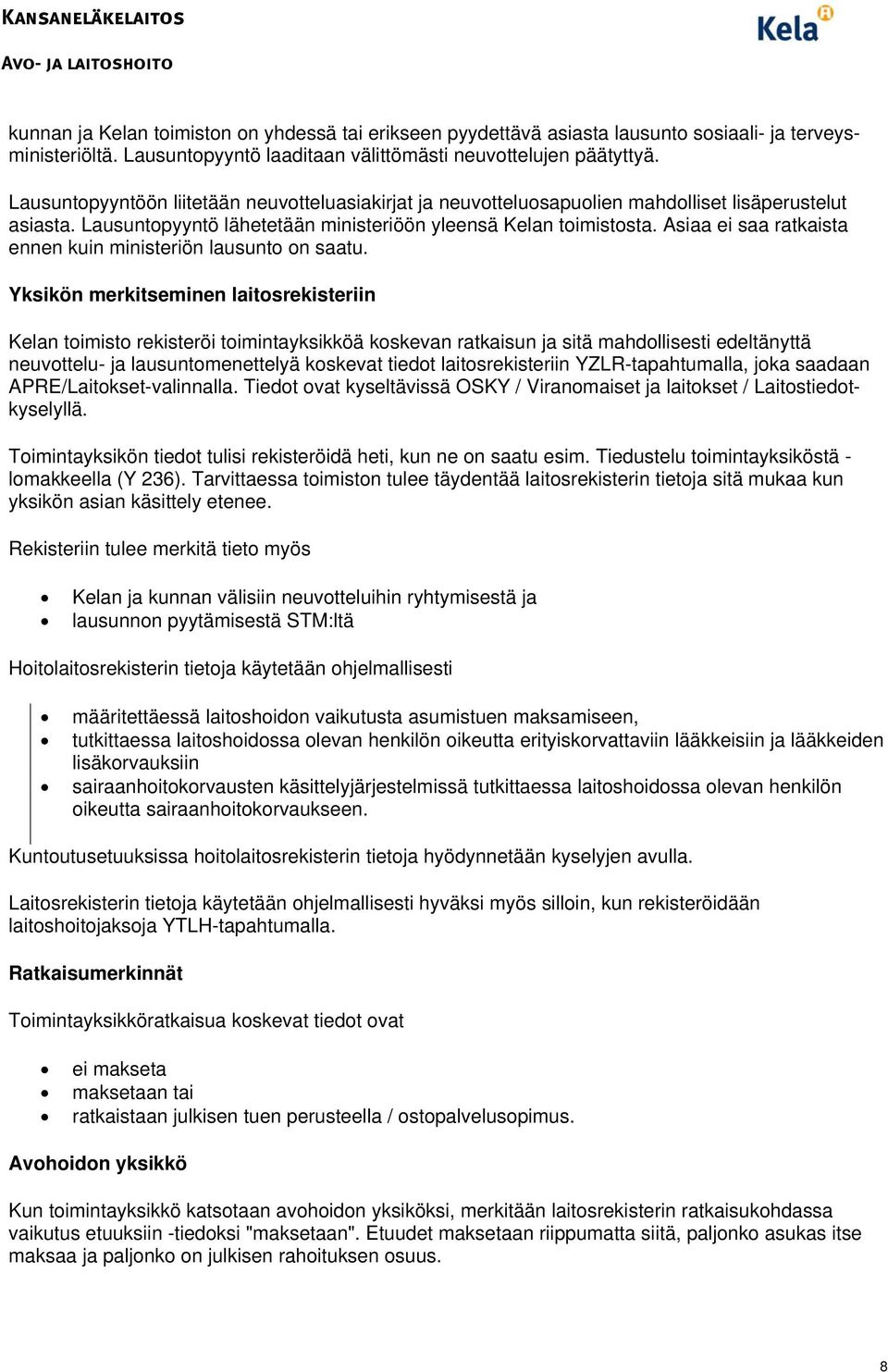 Asiaa ei saa ratkaista ennen kuin ministeriön lausunto on saatu.