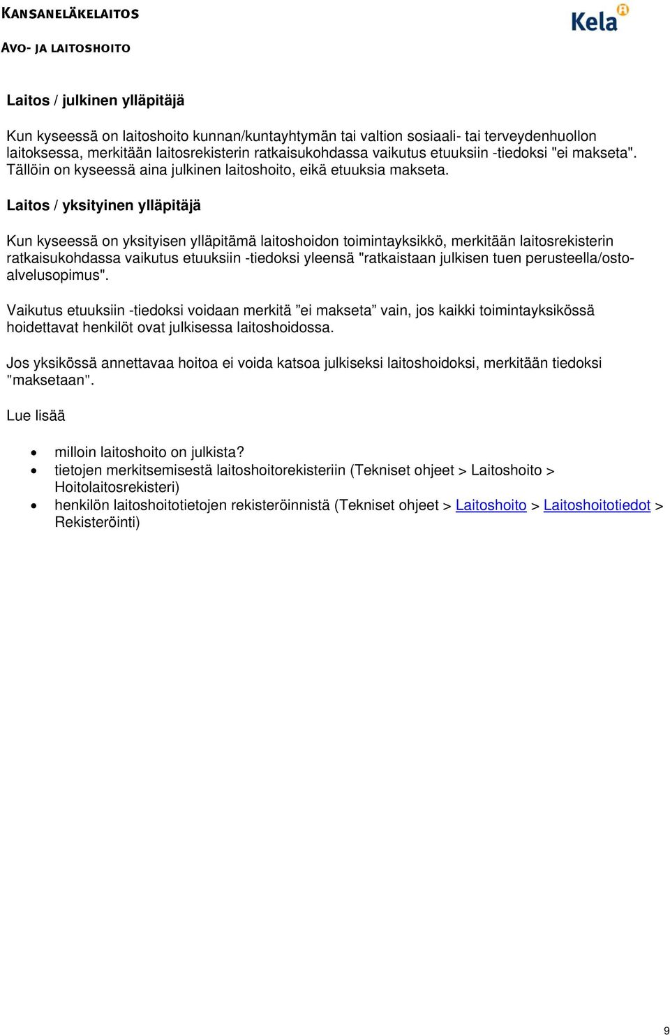 Laitos / yksityinen ylläpitäjä Kun kyseessä on yksityisen ylläpitämä laitoshoidon toimintayksikkö, merkitään laitosrekisterin ratkaisukohdassa vaikutus etuuksiin -tiedoksi yleensä "ratkaistaan