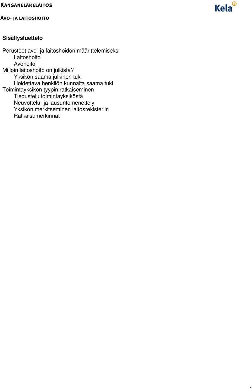 Yksikön saama julkinen tuki Hoidettava henkilön kunnalta saama tuki Toimintayksikön