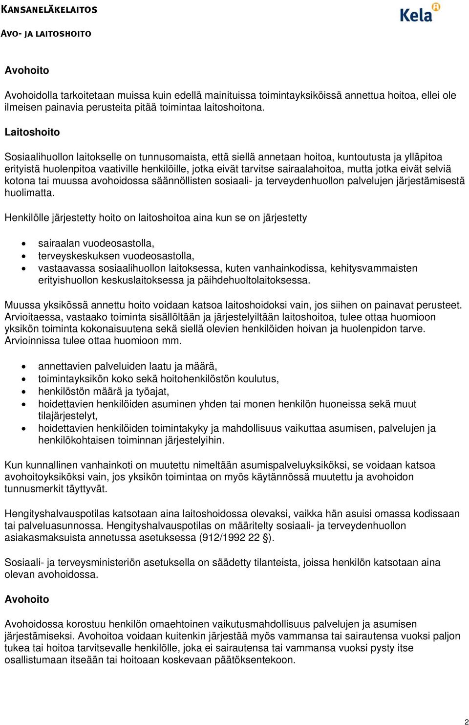 mutta jotka eivät selviä kotona tai muussa avohoidossa säännöllisten sosiaali- ja terveydenhuollon palvelujen järjestämisestä huolimatta.