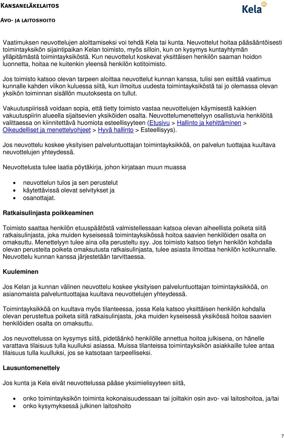 Kun neuvottelut koskevat yksittäisen henkilön saaman hoidon luonnetta, hoitaa ne kuitenkin yleensä henkilön kotitoimisto.