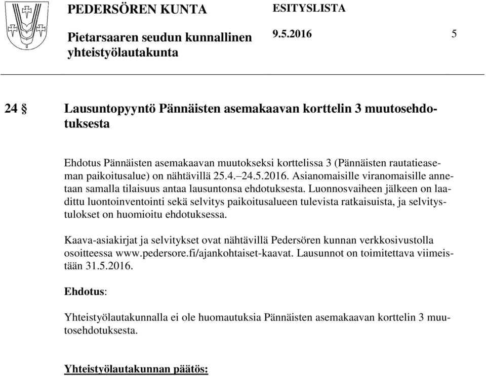 Luonnosvaiheen jälkeen on laadittu luontoinventointi sekä selvitys paikoitusalueen tulevista ratkaisuista, ja selvitystulokset on huomioitu ehdotuksessa.