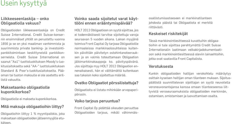 pankkikonserneista. Credit Suisse International on saanut Aa1 -luottoluokituksen Moody s-luokituslaitokselta sekä AA- luottoluokituksen Standard & Poor s-luokituslaitokselta.