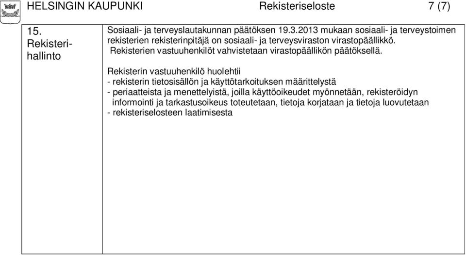 Rekisterien vastuuhenkilöt vahvistetaan virastopäällikön päätöksellä.