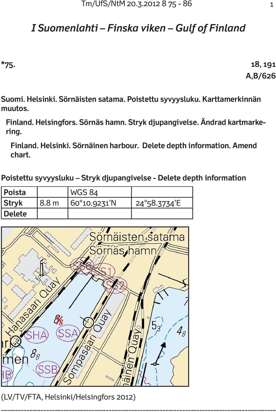 Ändrad kartmarkering. Finland. Helsinki. Sörnäinen harbour. Delete depth information. Amend chart.